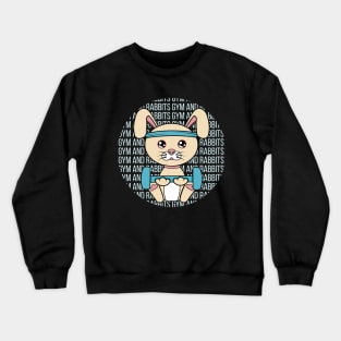 All I Need is gym and rabbits, gym and rabbits, gym and rabbits lover Crewneck Sweatshirt